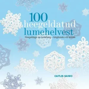 Caitlin Sainio: 100 heegeldatud lumehelvest = lumehelbed - selged skeemid heegeldamiseks